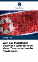 Wer das Machtspiel gewinnen wird im Falle eines Zusammenbruchs Nordkoreas