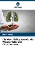 Geschichte Israels als Wegbereiter des Christentums