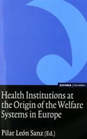 Health Institutions at the Origin of the Welfare Systems in Europe