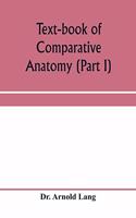 Text-book of comparative anatomy (Part I)