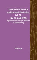 Brochure Series of Architectural Illustration, Vol. 01, No. 04, April 1895; Byzantine-Romanesque Windows in Southern Italy