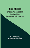 Million Dollar Mystery; Novelized from the Scenario of F. Lonergan