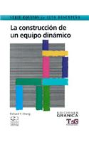 Construccion De UN Equipo Dinamico, La : Guia Practica Para Maximizar Su Desempeno