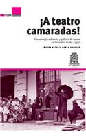 ¡A Teatro Camaradas!