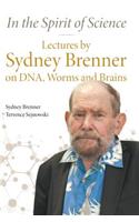 In the Spirit of Science: Lectures by Sydney Brenner on Dna, Worms and Brains