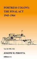 Fortress Colony: The Final ACT 1945-1964: Vol 3. 1958-61