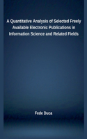 A Quantitative Analysis of Selected Freely Available Electronic Publications in Information Science and Related Fields