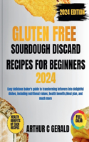 Gluten Free Sourdough Discard Recipes for Beginners 2024 Edition (with Full Color)