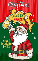 Christmas Color by Number Adult Coloring Books: Christmas Coloring Books For Adults Relaxation And Stress Relief