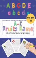 A-Z Fruits Name Letter Tracing Books For Preschool Kids Ages 3-5: Alphabet Handwriting Practice Workbooks