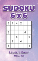 Sudoku 6 x 6 Level 1: Easy Vol. 14: Play Sudoku 6x6 Grid With Solutions Easy Level Volumes 1-40 Sudoku Cross Sums Variation Travel Paper Logic Games Solve Japanese Number