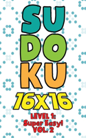 Sudoku 16 x 16 Level 1: Super Easy! Vol. 2: Play 16x16 Grid Sudoku Super Easy Level Volume 1-40 Solve Number Puzzles Become A Sudoku Expert On The Road Paper Logic Games Sm