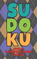 Sudoku Level 5: Extremely Hard! Vol. 36: Play 9x9 Grid Sudoku Extremely Hard Level 5 Volume 1-40 Play Them All Become A Sudoku Expert On The Road Paper Logic Games 