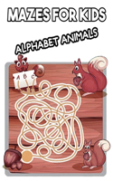 Mazes for Kids Alphabet Animals: Activity book for children from 4 years old, Labyrinths and paths to find