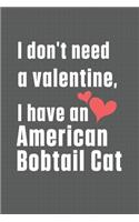 I don't need a valentine, I have a American Bobtail Cat: For American Bobtail Cat Fans