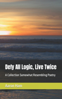 Defy All Logic, Live Twice