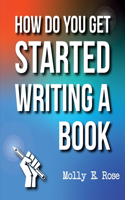 How Do You Get Started Writing A Book