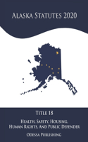 Alaska Statutes 2020 Title 18 Health, Safety, Housing, Human Rights, And Public Defender