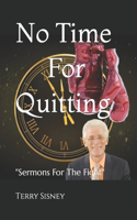 No Time For Quitting: "Sermons For The Fight"