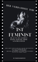 Der verdammte Tod ist feministisch