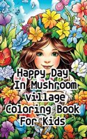 Happy Day In Mushroom Village Coloring Book For Kids