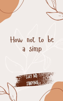 How not to be a simp: Confidence and Authenticity in Modern Relationships
