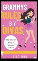 Grammys Rules by Divas: How Female artists made history by winning in traditionally male-dominated categories.