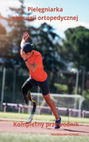 Pielegniarka chirurgii ortopedycznej Kompletny przewodnik
