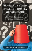 Grande Libro delle Curiosità... Geografiche: Libro Gioco Informativo per Ragazzi e Famiglie