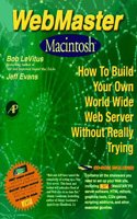 WebMaster Macintosh: How to Build Your Own World Wide Web Server without Really Trying