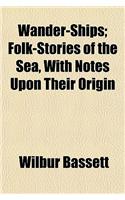 Wander-Ships; Folk-Stories of the Sea, with Notes Upon Their Origin