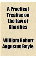 A Practical Treatise on the Law of Charities