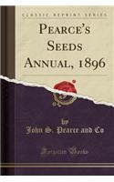 Pearce's Seeds Annual, 1896 (Classic Reprint)