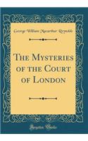 The Mysteries of the Court of London (Classic Reprint)