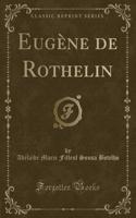 Eugï¿½ne de Rothelin (Classic Reprint)