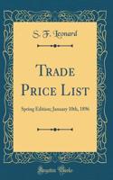 Trade Price List: Spring Edition; January 10th, 1896 (Classic Reprint)