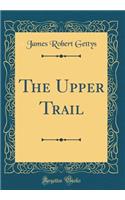 The Upper Trail (Classic Reprint)