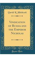 Vindication of Russia and the Emperor Nicholas (Classic Reprint)