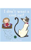 I Don't Want a Cool Cat!
