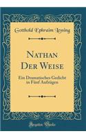 Nathan Der Weise: Ein Dramatisches Gedicht in Fünf Aufzügen (Classic Reprint)