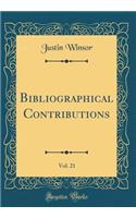 Bibliographical Contributions, Vol. 21 (Classic Reprint)