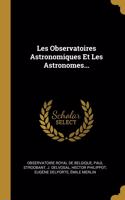 Les Observatoires Astronomiques Et Les Astronomes...