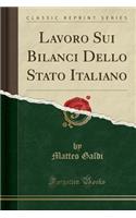 Lavoro Sui Bilanci Dello Stato Italiano (Classic Reprint)
