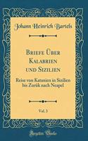 Briefe Über Kalabrien und Sizilien, Vol. 3: Reise von Katanien in Sizilien bis Zurük nach Neapel (Classic Reprint)