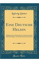 Eine Deutsche Heldin: Erlebnisse Einer Roten-Kreuz-Schwester; Nach Aufzeichnungen Von Hertha Immensee; Roman (Classic Reprint)