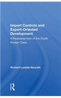 Import Controls And Export-oriented Development: A Reassessment of the South Korean Case