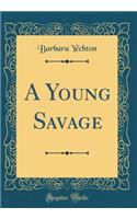 A Young Savage (Classic Reprint)