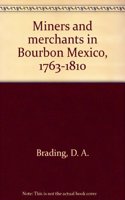 Miners and Merchants in Bourbon Mexico 1763-1810