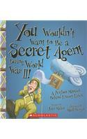 You Wouldn't Want to Be a Secret Agent During World War II!