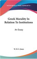 Greek Morality In Relation To Institutions: An Essay